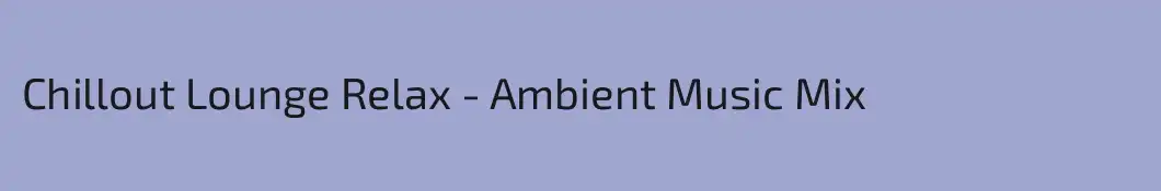 Chillout Lounge Relax - Ambient Music Mix